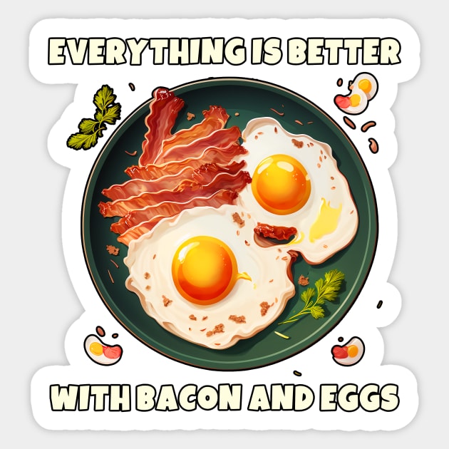 Everything is better with bacon and eggs #2 Sticker by aifuntime